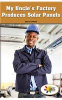 My Uncle's Factory Produces Solar Panels: (Rosen Real Readers: Social Studies Nonfiction / Fiction: Myself, My Community, My World)