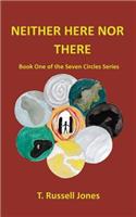 Neither Here Nor There: The Seven Circles Series(The Seven Circle)