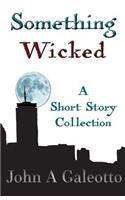 Something Wicked: A Short Story Collection