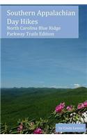 Southern Appalachian Day Hikes: North Carolina Blue Ridge Parkway Trails Edition(2 Southern Appalachian Day Hikes)