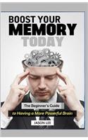 BOOST Your MEMORY Today: The Beginner's Guide To Having A More Powerful Brain