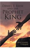 Daniel T. Reese and the Prophet King