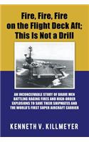 Fire, Fire, Fire on the Flight Deck Aft; This Is Not a Drill