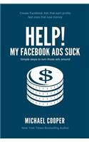 Help! My Facebook Ads Suck: Simple steps to turn those ads around