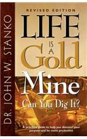 Life Is A Gold Mine-Can You Dig It?