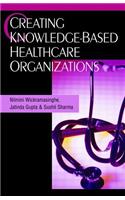 Creating Knowledge-Based Healthcare Organizations