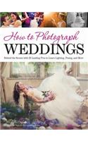 How to Photograph Weddings: Behind the Scenes with 25 Leading Pros to Learn Lighting, Posing and More