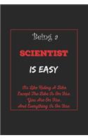 Being A Scientist Is Easy: Its Like Riding A Bike Except The Bike Is On Fire You Are On Fire. And Everything Is On Fire. Scientist Appreciation Gifts....6x9, 120 Pages Lined N