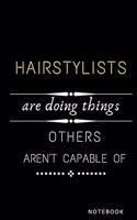 Hairstylists Are Doing Things Others Are Not Capable Of Notebook