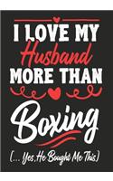 I love my Husband More Than Boxing (...yes, he bought me this): Journal-notebook funny quotes gift for Her, Boxing lovers, Wife Valentine Gift or any occasion