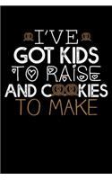 I've Got Kids To Raise And Cookies To Make