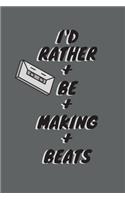 I'd Rather Be Making Beats: music producer beat making, blank Lined Journal, Notebook - 6x9 - Songwriting - hits Lyrics - DJ EDM lovers