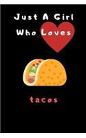 Just A Girl Who Loves tacos journa notebook: Lined Notebook / journal Gift 120 Pages 6*9 Soft Cover Matte Finish