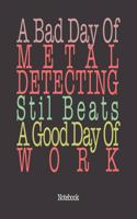 A Bad Day Of Metal Detecting Still Beats A Good Day Of Work: Notebook