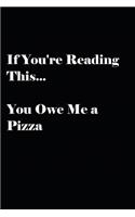 If You're Reading This... You Owe Me a Pizza Notebook