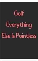 Golf Everything Else Is Pointless