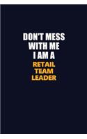 Don't Mess With Me I Am A Retail Team Leader: Career journal, notebook and writing journal for encouraging men, women and kids. A framework for building your career.