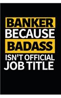 Banker Because Badass Isn't Official Job Title