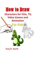 How to Draw Characters for Film: TV, Video Games and Animation for Kids: Step by Step Techniques(1 I Can Draw)