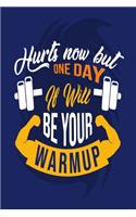 Hurts Now But One Day It Will Be Your Warmup