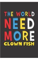 The World Need More Clown Fish: Clown Fish Lovers Funny Gifts Journal Lined Notebook 6x9 120 Pages