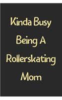 Kinda Busy Being A Rollerskating Mom