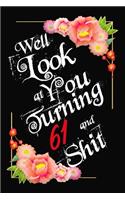 Well Look at You Turning 61 and Shit Notebook Gift: Lined Notebook / Journal Gift, 120 Pages, 6x9, Soft Cover, Matte Finish