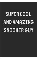 Super Cool And Amazing Snooker Guy: Lined Journal, 120 Pages, 6 x 9, Funny Snooker Gift Idea, Black Matte Finish (Super Cool And Amazing Snooker Guy Journal)