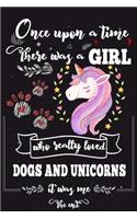 Once Upon A Time There Was A Girl Who Loved Dogs and Unicorns It Was Me The End