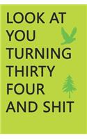 Look at You Turning Thirty-Four and Shit Notebook Birthday Gift: Lined Notebook/ Journal Gifts,120 pages, 6×9, Soft Cover, Matte Finish