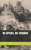 No Bricks, No Temples