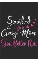 Spoiled by a crazy mom you better run: Paperback Book With Prompts About What I Love About Mom/ Mothers Day/ Birthday Gifts From Son/Daughter