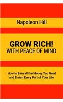 Grow Rich!: With Peace of Mind - How to Earn All the Money You Need and Enrich Every Part of Your Life