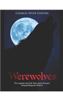 Werewolves: The Legends and Folk Tales about Humans Shapeshifting into Wolves