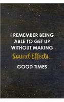 I Remember Being Able To Get Up Without Making Sound Effects... Good times