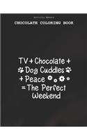 TV+chocolate+dog Cuddles+peace=the Perfect Weekend - Chocolate Coloring Book