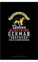 Always Be Yourself Unless You Can Be A German Shepherd Then Be A German Shepherd: Dual Notebook - Blank & Lined(103 Dual Notebook - Blank & Lined)