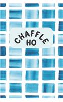 Chaffle Ho