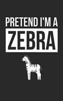 Zebra Notebook - Pretend I'm A Zebra Journal - Zebra Gift for Animal Lovers - Zebra Diary