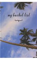 My Bucket List: A Fun And Really Perfect Way To Write Down And Keep Track Of All Of The Things In Life That You Have Wanted To Do, But Never Have Blue Skys & Palm T