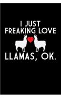 I Just Freaking Love Llamas, OK: Llama Journal Notebook -Llamas Lover Gifts - Alpacas Journal - Alpaca Lovers Diary - 6x9_100 College Ruled Notebook