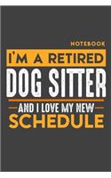 Notebook: I'm a retired DOGSITTER and I love my new Schedule - 120 LINED Pages - 6" x 9" - Retirement Journal