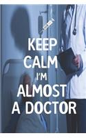 Keep Calm I am Almost a Doctor: Doctor And Patient Planner Notebook Or Journal Gifts