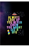 Always Look Up You Never Know You Might See A Ufo: All Purpose 6x9 Blank Lined Notebook Journal Way Better Than A Card Trendy Unique Gift Purple Sparkling Sky Aliens