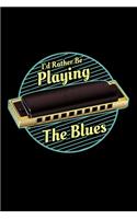 I'd Rather Be Playing The Blues: Jazz Blue Music Instrument 110 Pages Notebook/Journal