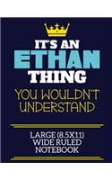 It's An Ethan Thing You Wouldn't Understand Large (8.5x11) Wide Ruled Notebook