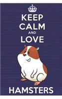 Keep Calm and Love Hamsters: Blank Lined Journal, Notebook, Diary, Planner with Favorite Animal and Funny Classic Quote / 6 x 9 / 110 Lined Pages / Great Gift Idea ... Journalin