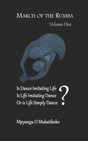 March of the Rumba: Is Dance Imitating Life? Is LIfe Imitating Dance? Or is Life Simply Dance?(1 Volume One)
