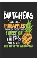 Butchers Are Like Pineapples. Tough On The Outside Sweet On The Inside