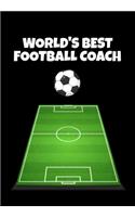 World's Best Football Coach: Football Manager, Soccer Coach Appreciation Gift - Thoughtful Birthday or Thank You Present For A Special Trainer - 120 Lined Pages for Taking Footb